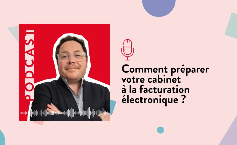 Podcast : préparer votre cabinet à la facturation électronique